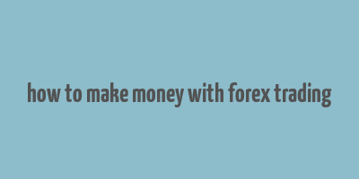 how to make money with forex trading