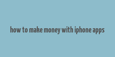 how to make money with iphone apps