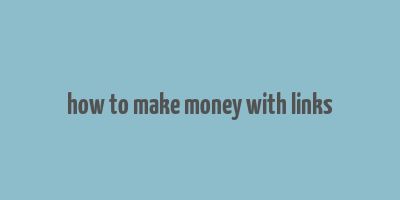 how to make money with links