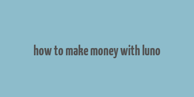 how to make money with luno