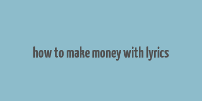 how to make money with lyrics