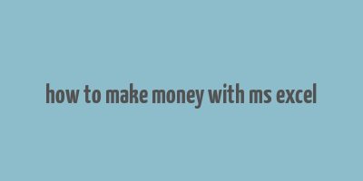 how to make money with ms excel