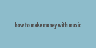 how to make money with music