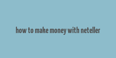 how to make money with neteller