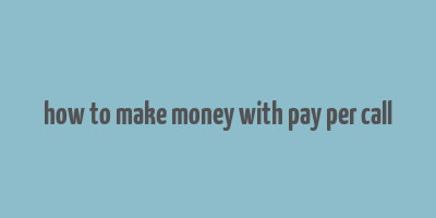 how to make money with pay per call