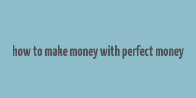 how to make money with perfect money