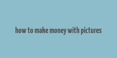 how to make money with pictures