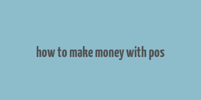 how to make money with pos