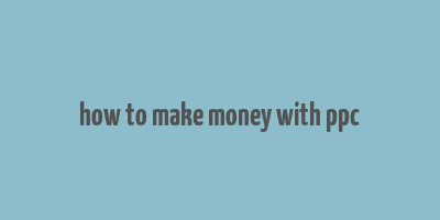 how to make money with ppc