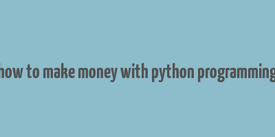 how to make money with python programming