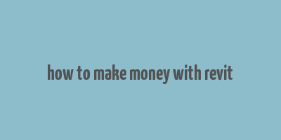 how to make money with revit