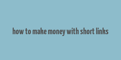 how to make money with short links