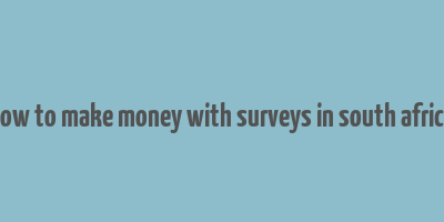 how to make money with surveys in south africa