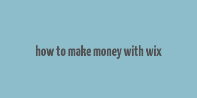 how to make money with wix