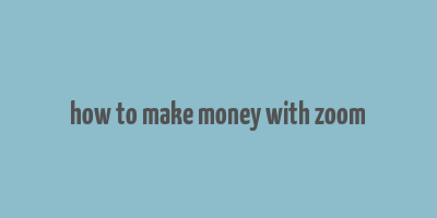 how to make money with zoom