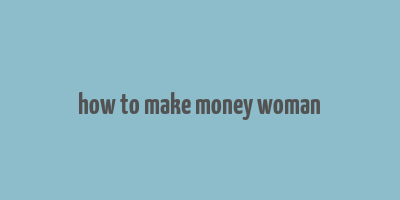 how to make money woman