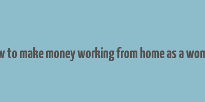 how to make money working from home as a woman