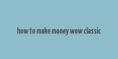 how to make money wow classic