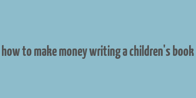 how to make money writing a children's book