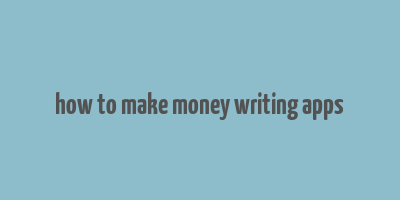 how to make money writing apps