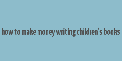 how to make money writing children's books