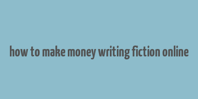 how to make money writing fiction online