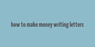 how to make money writing letters