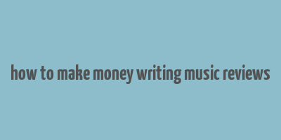 how to make money writing music reviews