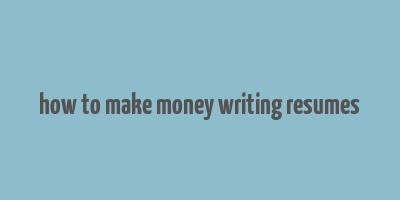 how to make money writing resumes