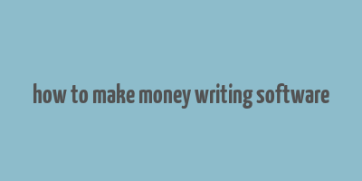 how to make money writing software