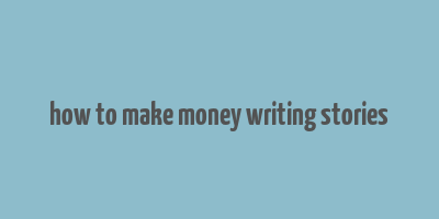 how to make money writing stories