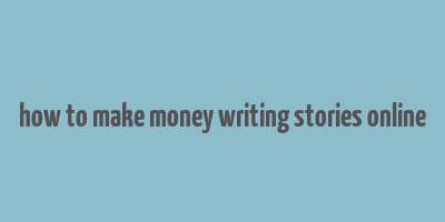 how to make money writing stories online