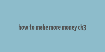 how to make more money ck3