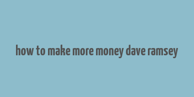 how to make more money dave ramsey