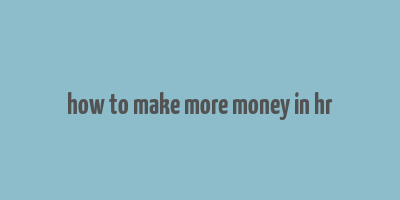 how to make more money in hr