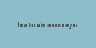 how to make more money nz