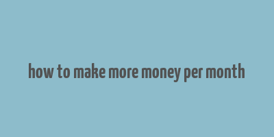 how to make more money per month