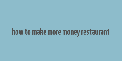 how to make more money restaurant