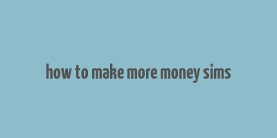 how to make more money sims