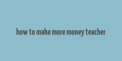 how to make more money teacher