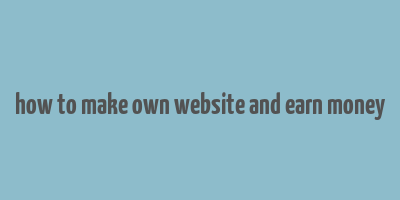 how to make own website and earn money