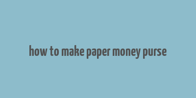 how to make paper money purse