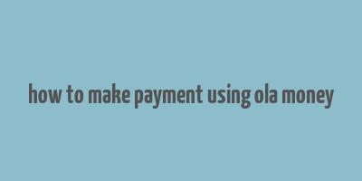 how to make payment using ola money