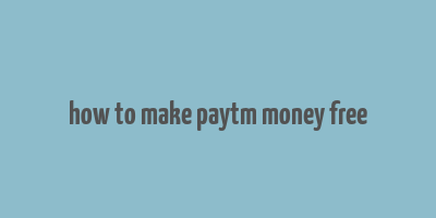 how to make paytm money free