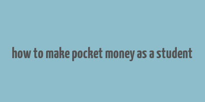 how to make pocket money as a student