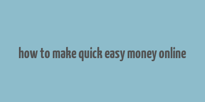 how to make quick easy money online