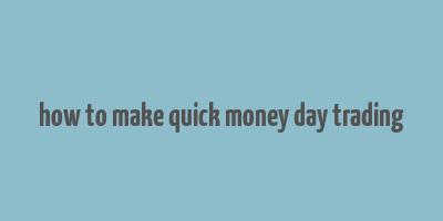 how to make quick money day trading