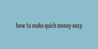 how to make quick money easy