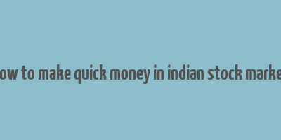 how to make quick money in indian stock market