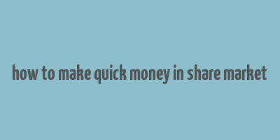 how to make quick money in share market